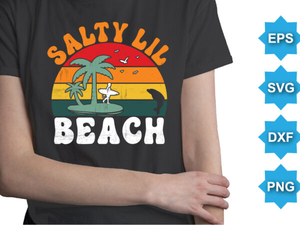 Salty lil beach, summer day shirt print template typography design for beach sunshine sunset sea life, family vacation design