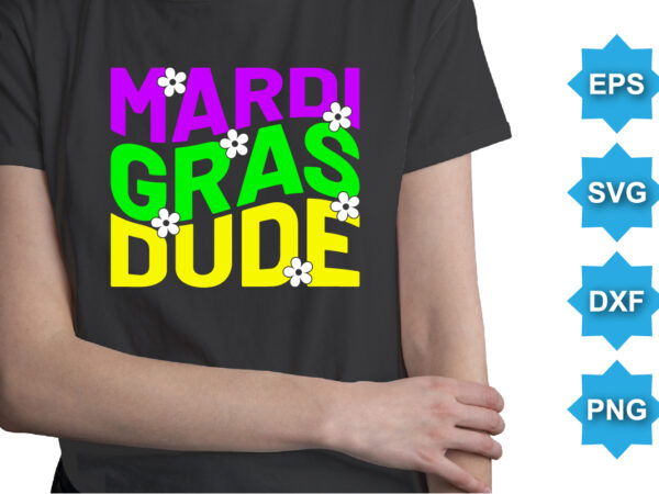 Mardi gras dude, mardi gras shirt print template, typography design for carnival celebration, christian feasts, epiphany, culminating ash wednesday, shrove tuesday.