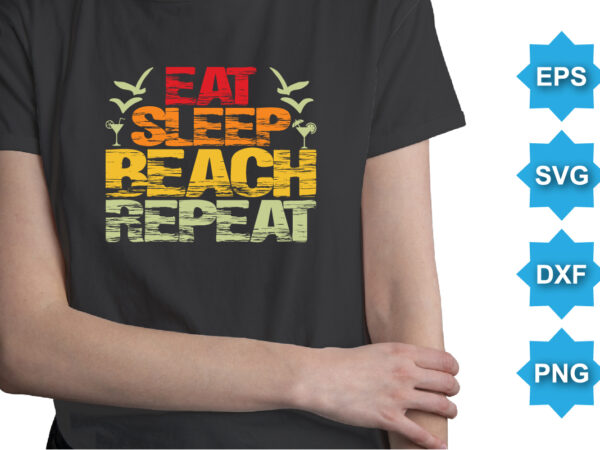 Eat sleep beach repeat, summer day shirt print template typography design for beach sunshine sunset sea life, family vacation design