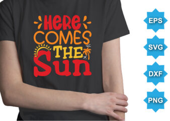 Here Comes The Sun, Summer day shirt print template typography design for beach sunshine sunset sea life, family vacation design