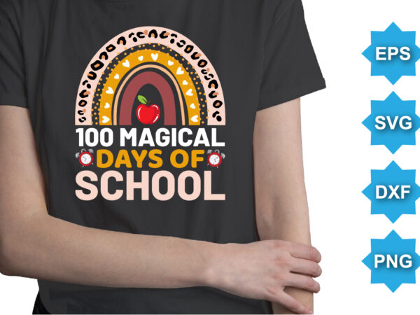 100 magical days of school, happy back to school day shirt print template, typography design for kindergarten pre-k preschool, last and first day of school, 100 days of school shirt