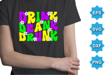 Drink Drank Drunk, Mardi Gras shirt print template, Typography design for Carnival celebration, Christian feasts, Epiphany, culminating Ash Wednesday, Shrove Tuesday.