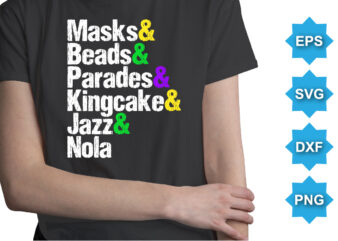 Masks And Beads And Parades And Kingcake And Jazz And Nola, Mardi Gras shirt print template, Typography design for Carnival celebration, Christian feasts, Epiphany, culminating Ash Wednesday, Shrove
