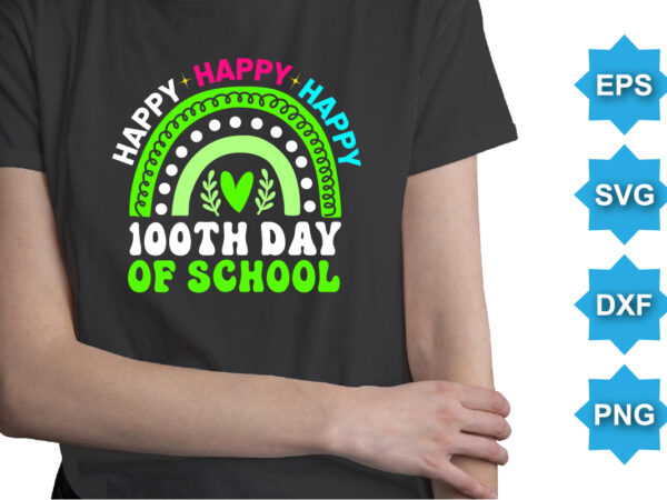 Happy 100th day of school, happy back to school day shirt print template, typography design for kindergarten pre-k preschool, last and first day of school, 100 days of school shirt