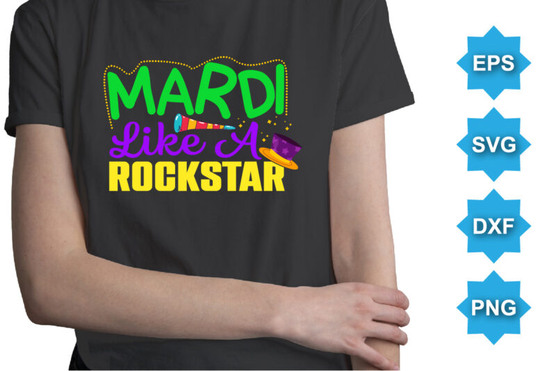 Mardi Like A Rockstar, Mardi Gras shirt print template, Typography design for Carnival celebration, Christian feasts, Epiphany, culminating Ash Wednesday, Shrove Tuesday.