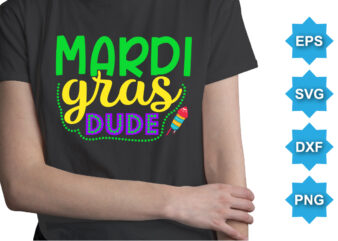 Mardi Gras Dude, Mardi Gras shirt print template, Typography design for Carnival celebration, Christian feasts, Epiphany, culminating Ash Wednesday, Shrove Tuesday.