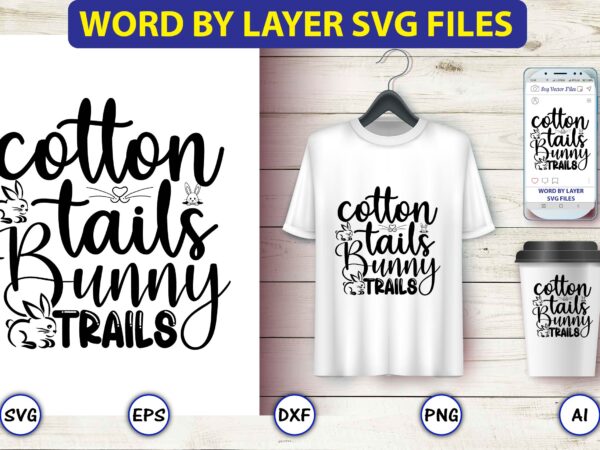 Cotton tails bunny trails,bunny svg bundle,bunny, bunny vector, bunny svg vector,bunny t-shirt, t-shirt, tshirt, t-shirt design,bunny design,easter svg, easter quotes, easter bunny svg, easter egg svg, easter png, spring svg,easter