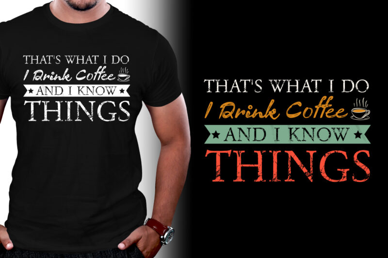 Thats What I Do I drink Coffee and I know things T-Shirt Design,coffee t-shirt design, unique coffee t shirt design, cute coffee t shirt design, coffee shop t shirt design,