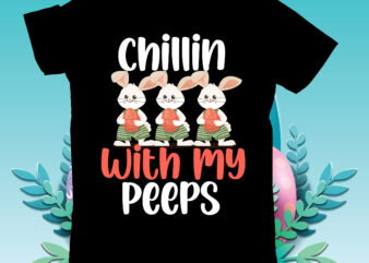 Chillin With My Peeps T-Shirt Design, Chillin With My Peeps SVG Cut File, Teacher Bunny T-Shirt Design, Teacher Bunny SVG Cut File, Easter T-shirt Design Bundle ,Happy easter Svg Design,Easter