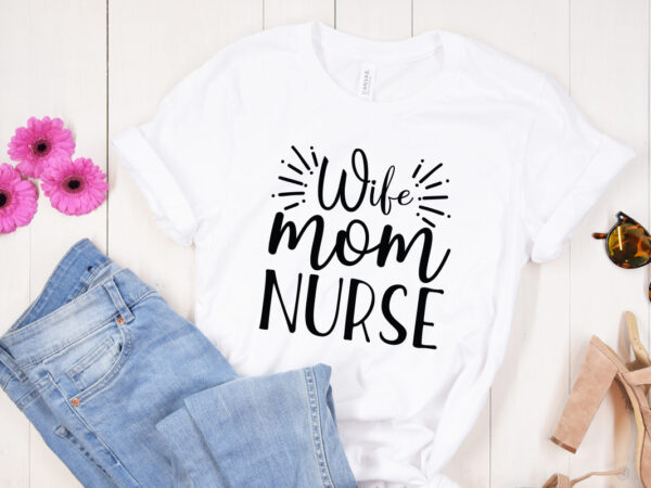 Wife mom nurse svg design, mother’s day svg bundle, mother’s day svg, mother hustler svg, mother svg, momlife svg, mom svg, gift for mom svg, mom quotes svg, mother’s day