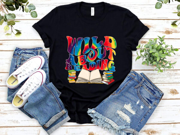 Wild about reading tie dye reading books funny book lovers nl 2802 t shirt design for sale