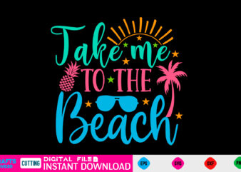 Take me to the beach summer, summer svg, hello summer svg, beach svg, summer svg, vacation svg, summer svg bundle, summer design, idea, beach, summer svg files, summer cut files,