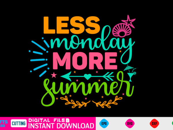 Less monday more summer summer, summer svg, hello summer svg, beach svg, summer svg, vacation svg, summer svg bundle, summer design, idea, beach, summer svg files, summer cut files, summer