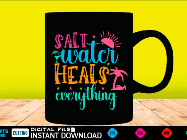 Salt water heals everything summer, summer svg, hello summer svg, beach svg, summer svg, vacation svg, summer svg bundle, summer design, idea, beach, summer svg files, summer cut files, summer