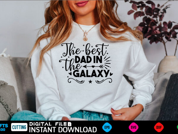 The best dad in the galaxy ad, dad birthday, for men, for dad, grampy, daddy svg, grandpa svg, deer hunting svg, dad hunting svg, deer head, best dad svg, buckin t shirt designs for sale