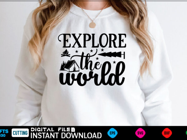 Explore the world camping svg, camping shirt, camping funny shirt, camping shirt, camping cut file, camping vector, camping svg shirt print template camping svg shirt for sale