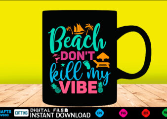 Beach don’t kill my vibe summer, summer svg, hello summer svg, beach svg, summer svg, vacation svg, summer svg bundle, summer design, idea, beach, summer svg files, summer cut files,