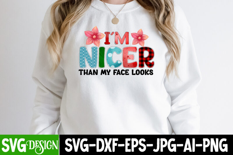 I_m Nicer Than My Face Looks SVG Sublimation Design,i run on caffeine chaos and cuss words SUblimation Design, i run on caffeine chaos and cuss words T-Shirt Design, Sarcasm Png
