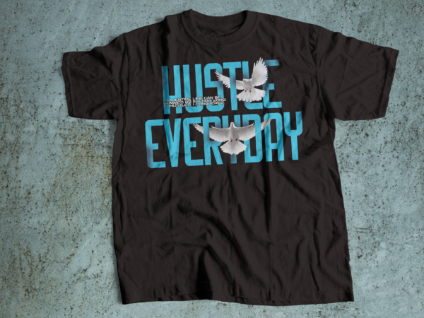 Hustle everyday tshirt design t-shirt design bundle, urban streetstyle, pop culture, urban clothing, t-shirt print design, shirt design, retro design