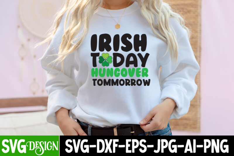 Irish Today Hungover Tomorrow T-shirt Design,my 1st Patrick s Day T-Shirt Design, my 1st Patrick s Day SVG Cut File, ,St. Patrick's Day Svg design,St. Patrick's Day Svg Bundle, St.