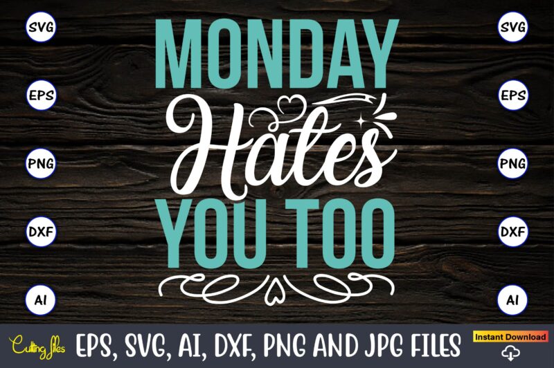 Monday hates you too,Sarcastic SVG Bundle, sublimation,Sarcastic svg sublimation, sublimation Sarcastic svg,Sarcastic Svg Files, Sarcasm Svg, Funny Svg, Funny Quotes Svg, Cut Files,Digital, Sarcasm Svg,Sarcastic Svg Bundle, Sarcastic Quotes Svg