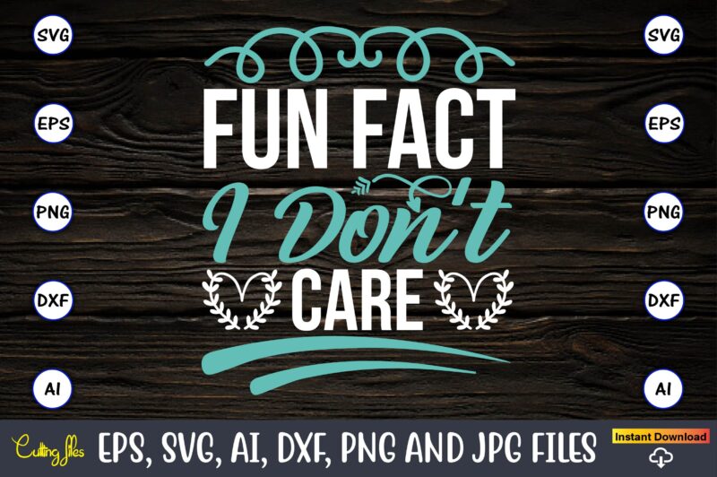 Fun fact i don’t care,Sarcastic SVG Bundle, sublimation,Sarcastic svg sublimation, sublimation Sarcastic svg,Sarcastic Svg Files, Sarcasm Svg, Funny Svg, Funny Quotes Svg, Cut Files,Digital, Sarcasm Svg,Sarcastic Svg Bundle, Sarcastic Quotes