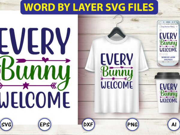 Every bunny welcome,easter,easter bundle svg,t-shirt, t-shirt design, easter t-shirt, easter vector, easter svg vector, easter t-shirt png, bunny face svg, easter bunny svg, bunny easter svg, easter bunny svg,easter bundle