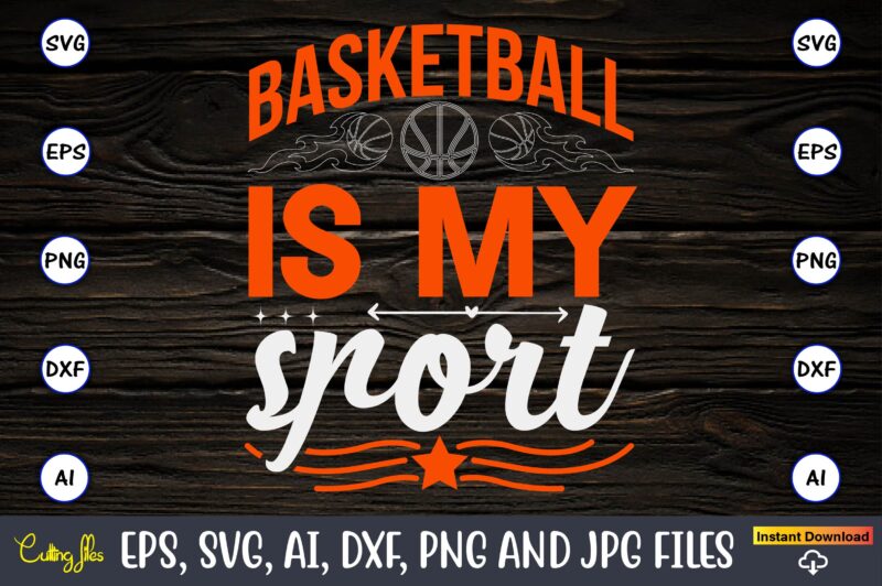 Basketball is my sport,Basketball, Basketball t-shirt, Basketball svg, Basketball design, Basketball t-shirt design, Basketball vector, Basketball png, Basketball svg vector, Basketball design png,Basketball svg bundle, basketball silhouette svg, basketball player