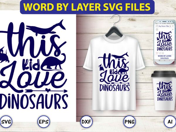 This kid love dinosaurs,dinosaur, png, svg,dinosaur svg bundle, birthday pack, jurassic park, kids dinosaur svg, dinosaur bundle svg,png, svg,dinosaur svg, dinosaurs clipart, baby dinosaur svg, jurassic clipart, dinosaur bundle svg t shirt designs for sale