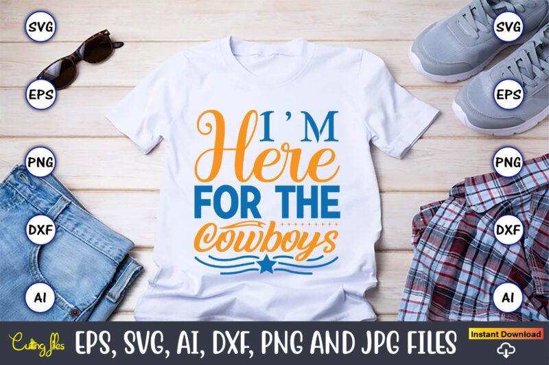 I’m here for the cowboys,Western,Western svg,Western design,Western svg design,Western t-shirt,Western t-shirt design,Western Svg Bundle, Western quotes bundle, Howdy Svg, Cowboy Svg, Cowgirl Svg,Western svg,Country Svg,western svg Bundle, western svg Quotes,