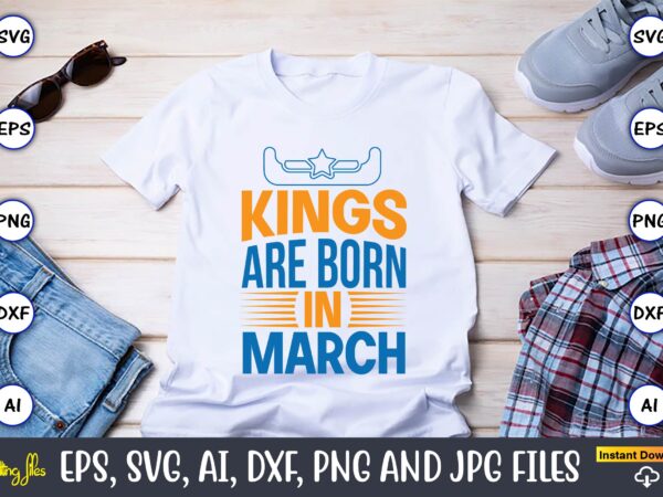 Kings are born in march,western,western svg,western design,western svg design,western t-shirt,western t-shirt design,western svg bundle, western quotes bundle, howdy svg, cowboy svg, cowgirl svg,western svg,country svg,western svg bundle, western svg quotes,