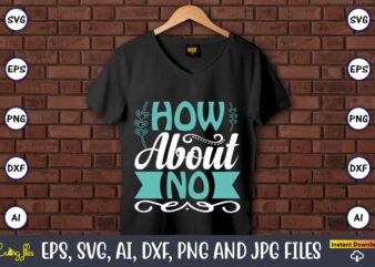 How about no,Sarcastic SVG Bundle, sublimation,Sarcastic svg sublimation, sublimation Sarcastic svg,Sarcastic Svg Files, Sarcasm Svg, Funny Svg, Funny Quotes Svg, Cut Files,Digital, Sarcasm Svg,Sarcastic Svg Bundle, Sarcastic Quotes Svg Bundle,