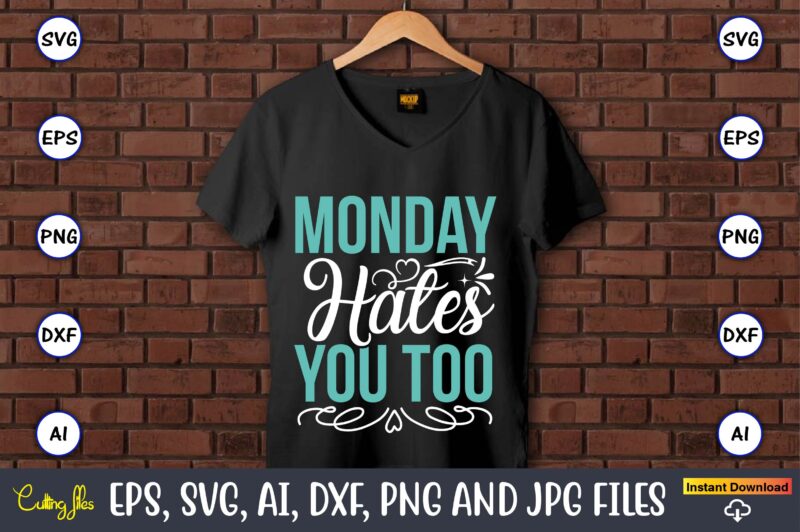 Monday hates you too,Sarcastic SVG Bundle, sublimation,Sarcastic svg sublimation, sublimation Sarcastic svg,Sarcastic Svg Files, Sarcasm Svg, Funny Svg, Funny Quotes Svg, Cut Files,Digital, Sarcasm Svg,Sarcastic Svg Bundle, Sarcastic Quotes Svg