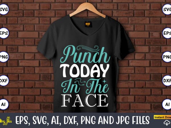 Punch today in the face,sarcastic svg bundle, sublimation,sarcastic svg sublimation, sublimation sarcastic svg,sarcastic svg files, sarcasm svg, funny svg, funny quotes svg, cut files,digital, sarcasm svg,sarcastic svg bundle, sarcastic quotes t shirt illustration