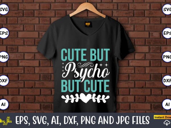 Cute but psycho but cute,sarcastic svg bundle, sublimation,sarcastic svg sublimation, sublimation sarcastic svg,sarcastic svg files, sarcasm svg, funny svg, funny quotes svg, cut files,digital, sarcasm svg,sarcastic svg bundle, sarcastic quotes t shirt vector file