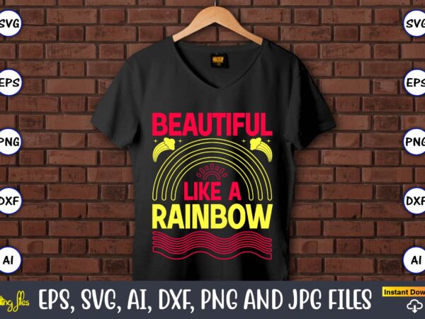 Beautiful like a rainbow,rainbow,rainbowt-shirt,rainbow design,rainbow svg design,rainbow t-shirt design,rainbow svg bundle,weather svg,rainbow,rainbow svg, boho rainbow svg, baby rainbow svg bundle, pastel rainbow svg, rainbow with heart, digital download svg,kids,baby,png,printable,instant download,