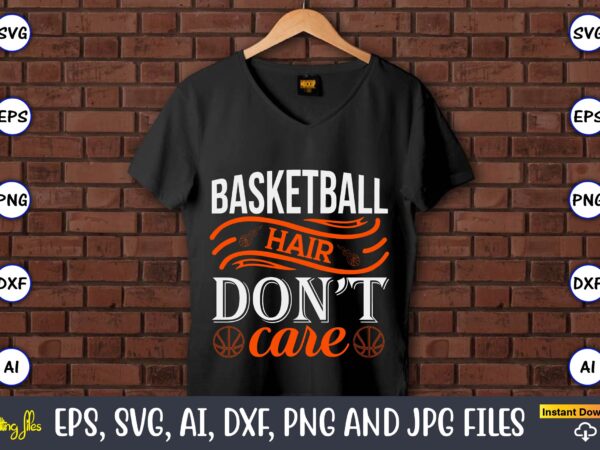 Basketball hair don’t care,basketball, basketball t-shirt, basketball svg, basketball design, basketball t-shirt design, basketball vector, basketball png, basketball svg vector, basketball design png,basketball svg bundle, basketball silhouette svg, basketball player