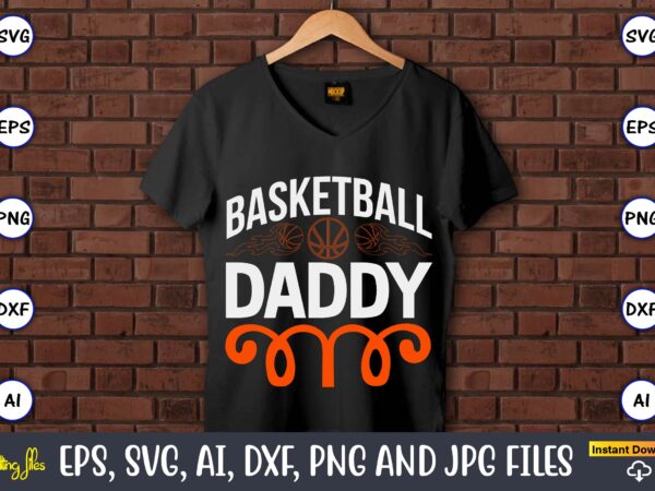 Basketball daddy,basketball, basketball t-shirt, basketball svg, basketball design, basketball t-shirt design, basketball vector, basketball png, basketball svg vector, basketball design png,basketball svg bundle, basketball silhouette svg, basketball player svg,basketball svg