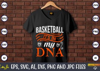 Basketball it’s in my dna,Basketball, Basketball t-shirt, Basketball svg, Basketball design, Basketball t-shirt design, Basketball vector, Basketball png, Basketball svg vector, Basketball design png,Basketball svg bundle, basketball silhouette svg, basketball