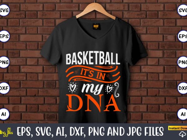 Basketball it’s in my dna,basketball, basketball t-shirt, basketball svg, basketball design, basketball t-shirt design, basketball vector, basketball png, basketball svg vector, basketball design png,basketball svg bundle, basketball silhouette svg, basketball