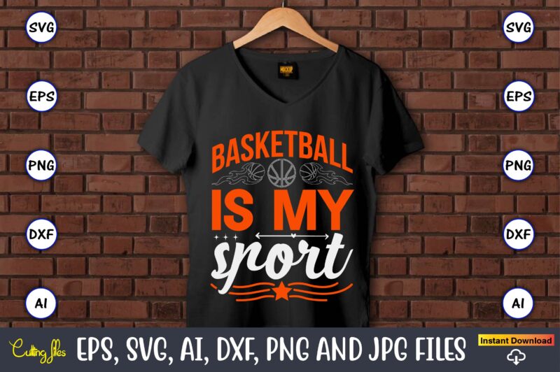 Basketball is my sport,Basketball, Basketball t-shirt, Basketball svg, Basketball design, Basketball t-shirt design, Basketball vector, Basketball png, Basketball svg vector, Basketball design png,Basketball svg bundle, basketball silhouette svg, basketball player