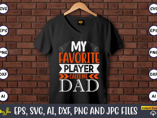 My favorite player calls me dad,basketball, basketball t-shirt, basketball svg, basketball design, basketball t-shirt design, basketball vector, basketball png, basketball svg vector, basketball design png,basketball svg bundle, basketball silhouette svg,