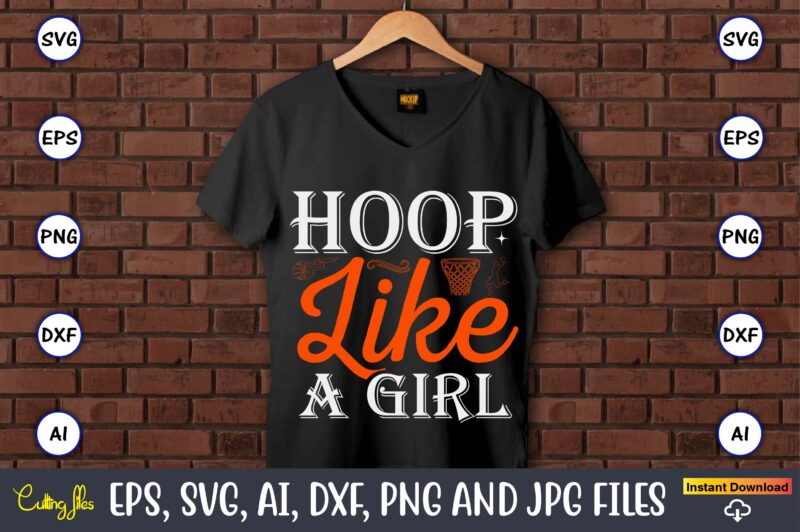 Hoop like a girl,Basketball, Basketball t-shirt, Basketball svg, Basketball design, Basketball t-shirt design, Basketball vector, Basketball png, Basketball svg vector, Basketball design png,Basketball svg bundle, basketball silhouette svg, basketball player