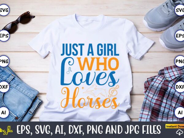 Just a girl who loves horses,western,western svg,western design,western svg design,western t-shirt,western t-shirt design,western svg bundle, western quotes bundle, howdy svg, cowboy svg, cowgirl svg,western svg,country svg,western svg bundle, western svg