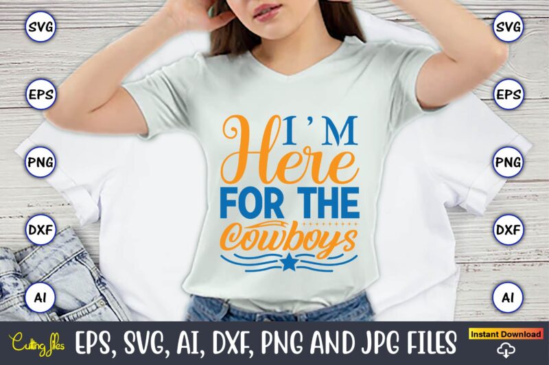 I’m here for the cowboys,Western,Western svg,Western design,Western svg design,Western t-shirt,Western t-shirt design,Western Svg Bundle, Western quotes bundle, Howdy Svg, Cowboy Svg, Cowgirl Svg,Western svg,Country Svg,western svg Bundle, western svg Quotes,