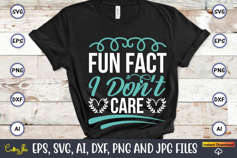 Fun fact i don’t care,Sarcastic SVG Bundle, sublimation,Sarcastic svg sublimation, sublimation Sarcastic svg,Sarcastic Svg Files, Sarcasm Svg, Funny Svg, Funny Quotes Svg, Cut Files,Digital, Sarcasm Svg,Sarcastic Svg Bundle, Sarcastic Quotes