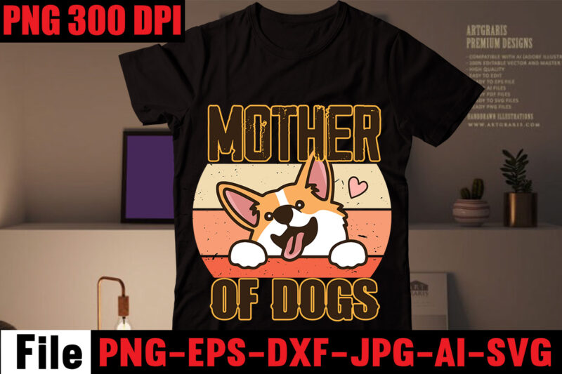 Mother Of Dogs T-shirt Design,Crazy dog lady t-shirt design,dog svg bundle,dog t shirt design, pet t shirt design, dog t shirt, dog mom shirt dog tee shirts, dog dad shirt,