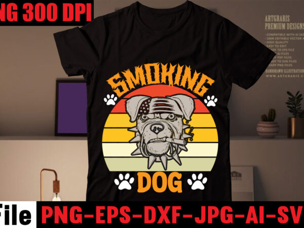 Smoking dog t-shirt design,crazy dog lady t-shirt design,dog svg bundle,dog t shirt design, pet t shirt design, dog t shirt, dog mom shirt dog tee shirts, dog dad shirt, dog