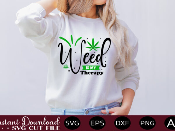 Weed is my therapy t-shirt design,weed svg bundle,marijuana svg bundle,funny weed svg,smoke weed svg,high svg,rolling tray svg,blunt svg,weed quotes svg bundle,funny stoner ,weed svg, weed svg bundle, weed leaf svg,