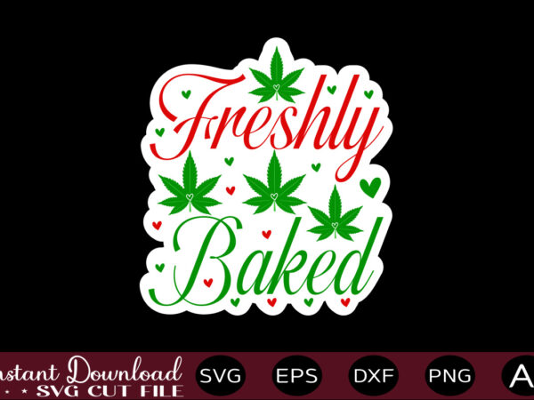 Freshly baked t shirt design,weed svg bundle,marijuana svg bundle,funny weed svg,smoke weed svg,high svg,rolling tray svg,blunt svg,weed quotes svg bundle,funny stoner ,weed svg, weed svg bundle, weed leaf svg, marijuana